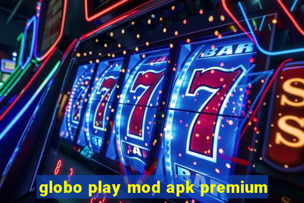 globo play mod apk premium